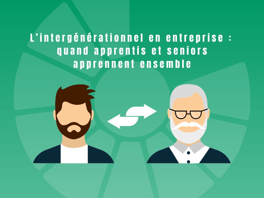 L’intergénérationnel en entreprise : quand apprentis et seniors apprennent ensemble